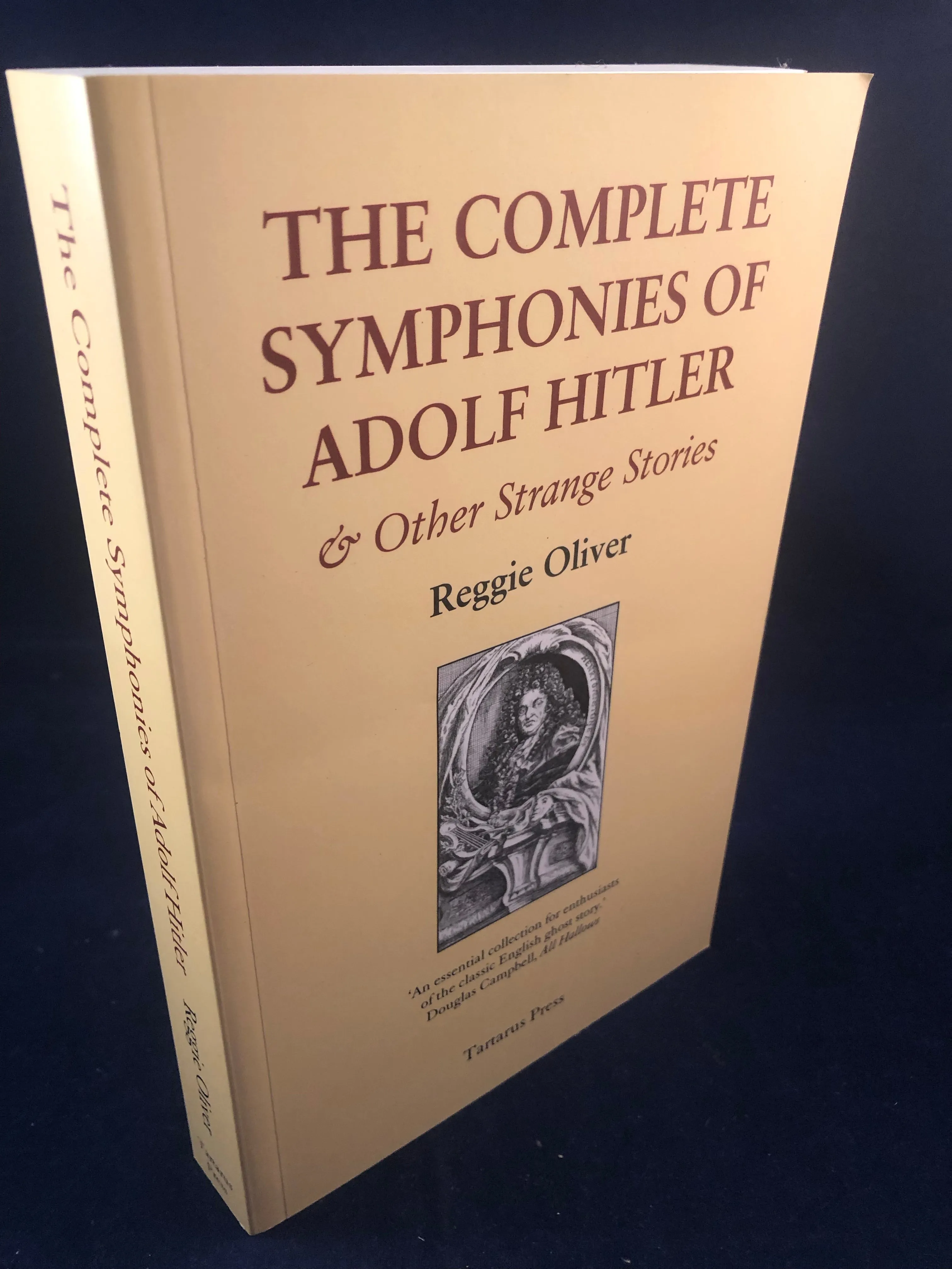 Reggie Oliver - The Complete Symphonies of Adolf Hitler, Tartarus Press, 2013